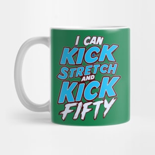 i like to kick stretch and kick im 50 Mug